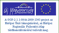 A GOP-2.1.1-09/A-2009-1343 project

         az Európai Únió támogatásával, az Európai Regionális Fejlesztési Alap társfinanszírozásával valósult meg.